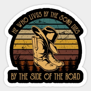 He Who Lives By The Song Dies By The Side Of The Road Cowboy Boots Sticker